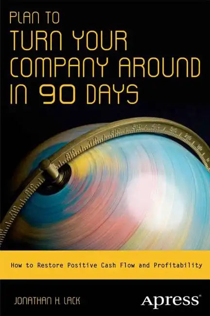 Plan to Turn Your Company Around in 90 Days: How to Restore Positive Cash Flow and Profitability - Paperback