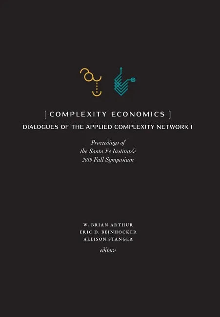 Complexity Economics: Proceedings of the Santa Fe Institute's 2019 Fall Symposium - Hardcover
