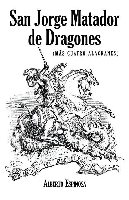 San Jorge Matador de Dragones: (Más Cuatro Alacranes) - Paperback