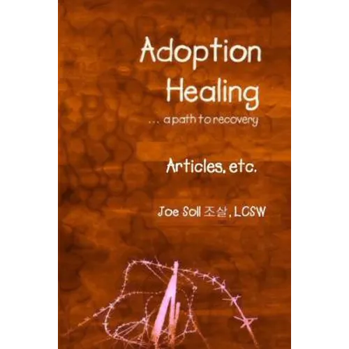 Adoption Healing... a path to recovery Articles, etc. - Paperback