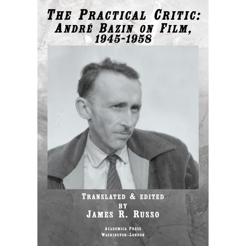 The Practical Critic: André Bazin on Film, 1945-1958 - Hardcover