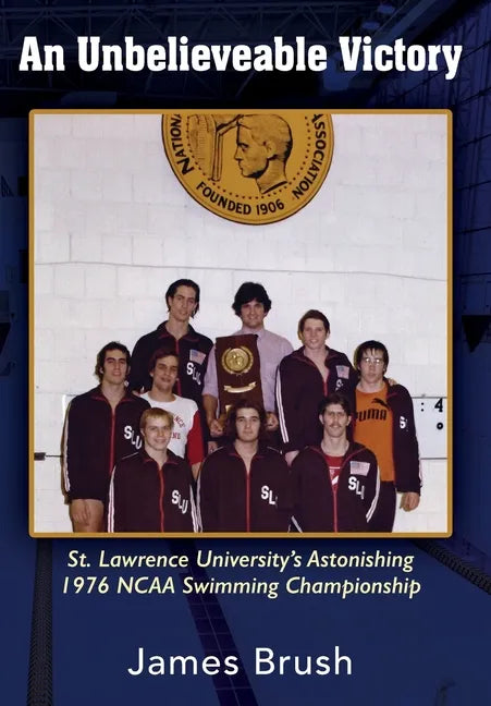 An Unbelievable Victory: St Lawrence University's Astonishing 1976 NCAA Swimming Championship - Hardcover