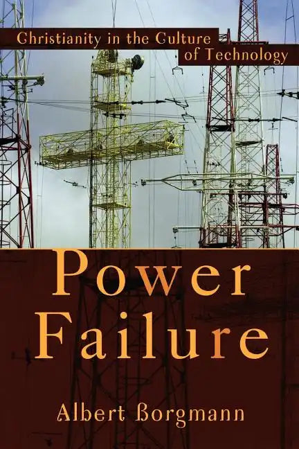 Power Failure: Christianity in the Culture of Technology - Paperback