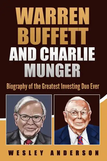 Warren Buffett and Charlie Munger: Biography of the Greatest Investing Duo Ever - Paperback