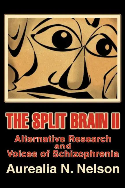 The Split Brain II: Alternative Research and Voices of Schizophrenia - Paperback
