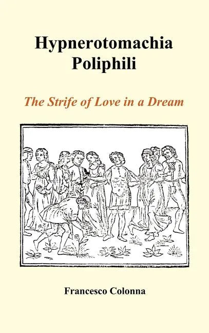 Hypnerotomachia Poliphili: The Strife of Love in a Dream (Hardback) - Hardcover