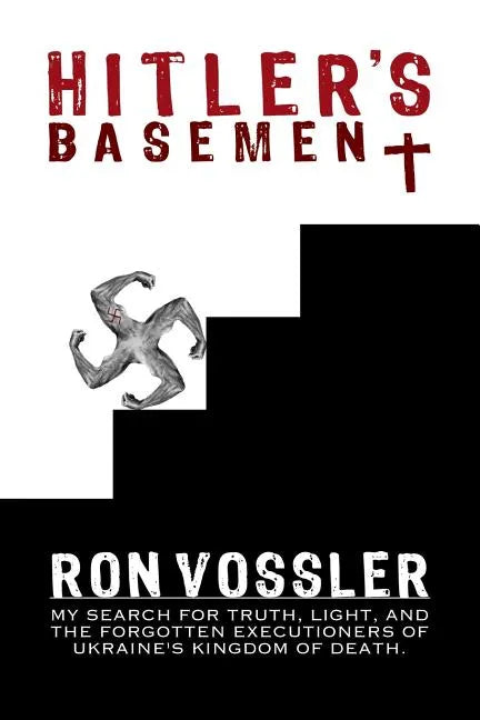 Hitler's Basement: My Search For Truth, Light, And The Forgotten Executioners Of Ukraine's Kingdom Of Death - Paperback
