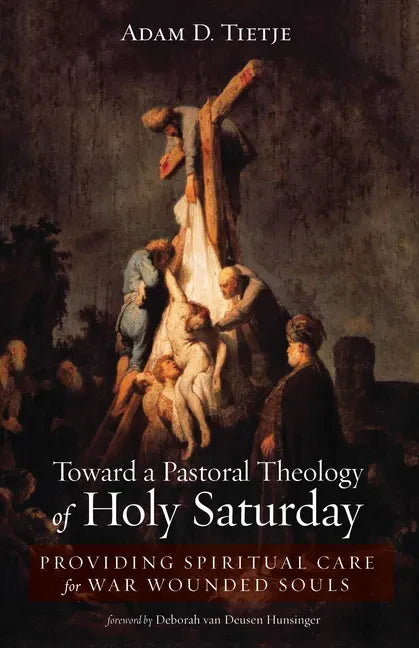 Toward a Pastoral Theology of Holy Saturday: Providing Spiritual Care for War Wounded Souls - Hardcover