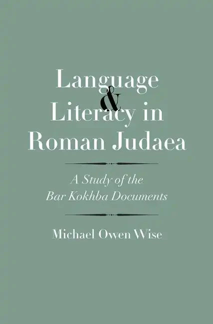 Language and Literacy in Roman Judaea: A Study of the Bar Kokhba Documents - Hardcover