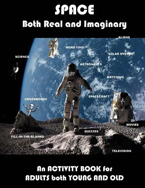 Space Real and Imaginary An Activity Book for Adults Both Young and Old: Space Activity Book for Adults Space Lovers Gifts Outerspace Activities Book - Paperback