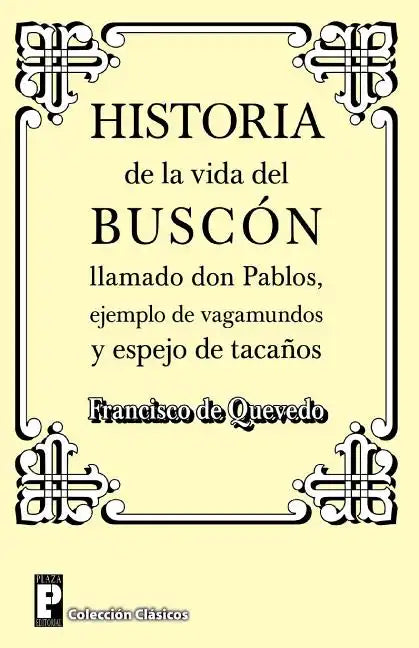 Historia de la Vida del Buscon Llamado Don Pablos: Ejemplo de Vagamundos Y Espejo de Taca - Paperback