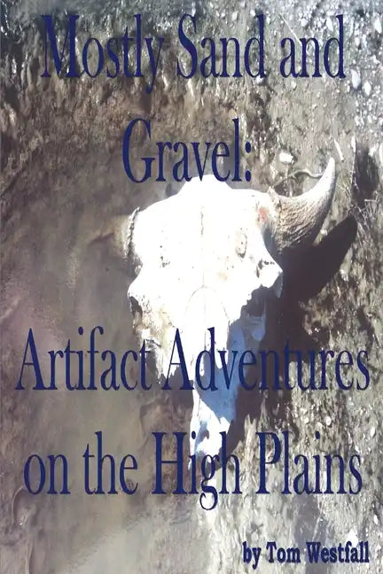 Mostly Sand and Gravel: Artifact Adventures on the High Plains - Paperback