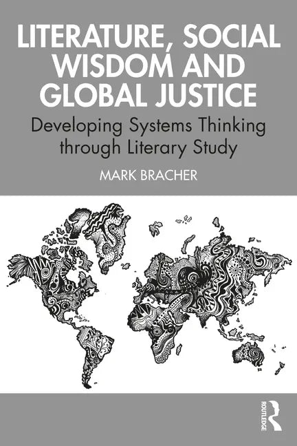 Literature, Social Wisdom, and Global Justice: Developing Systems Thinking Through Literary Study - Paperback