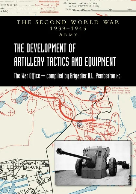 The Development of Artillery Tactics and Equipment: Official History Of The Second World War Army - Paperback