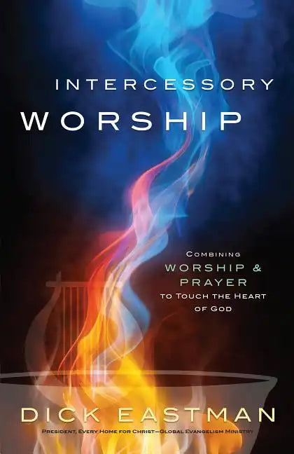 Intercessory Worship: Combining Worship and Prayer to Touch the Heart of God - Paperback