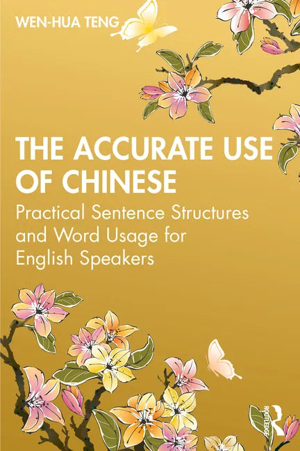The Accurate Use of Chinese: Practical Sentence Structures and Word Usage for English Speakers - Paperback