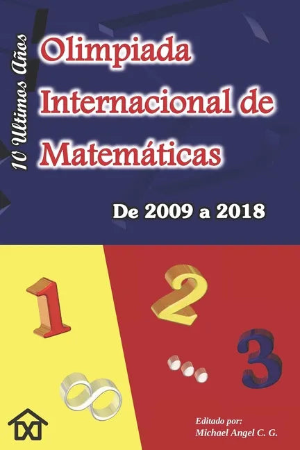 Olimpiada Internacional de Matematicas. De 2009 a 2018: Diez Ultimos Años. Edicion en Nuevo Formato (6 x 9 pulg) - Paperback