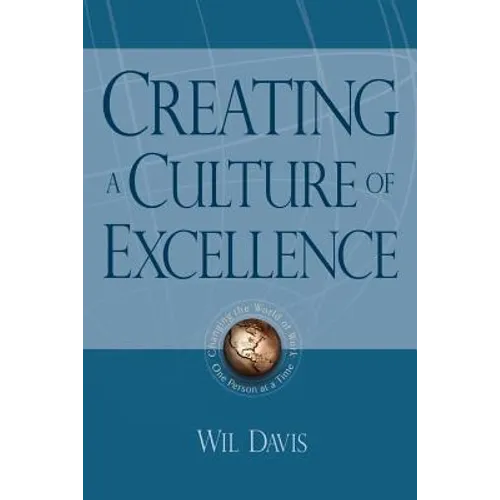 Creating a Culture of Excellence: Changing the World of Work One Person at a Time - Paperback