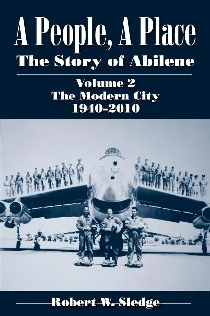 A People, a Place: The Story of Abilene, Volume 2: The Modern City, 1940-2010 - Paperback