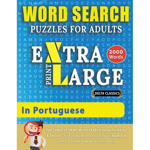 WORD SEARCH PUZZLES EXTRA LARGE PRINT FOR ADULTS IN PORTUGUESE - Delta Classics - The LARGEST PRINT WordSearch Game for Adults And Seniors - Find 2000 - Paperback
