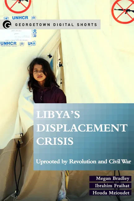 Libya's Displacement Crisis: Uprooted by Revolution and Civil War - Paperback