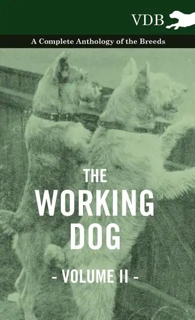 The Working Dog Vol. II. - A Complete Anthology of the Breeds - Hardcover