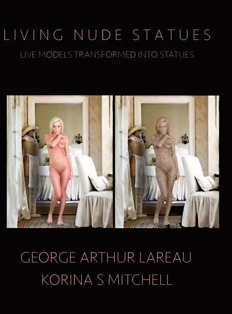 Living Nude Statues: Live Models Transformed Into Statues - Hardcover