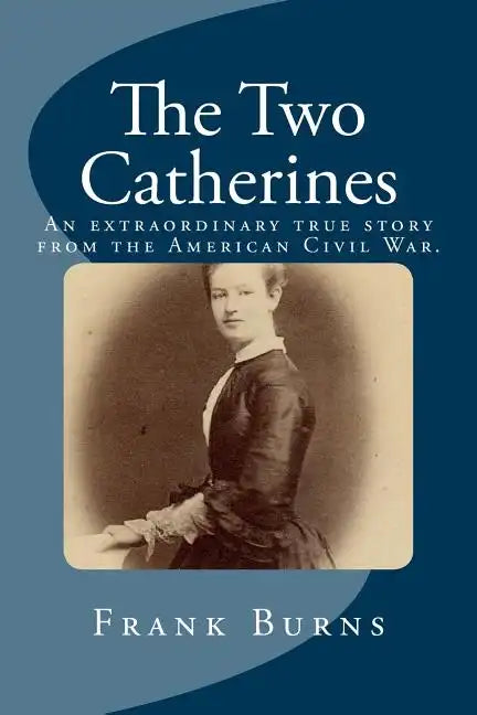 The Two Catherines: An extraordinary true story from the American Civil War. - Paperback