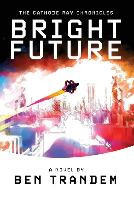 The Cathode Ray Chronicles: Bright Future - Hardcover