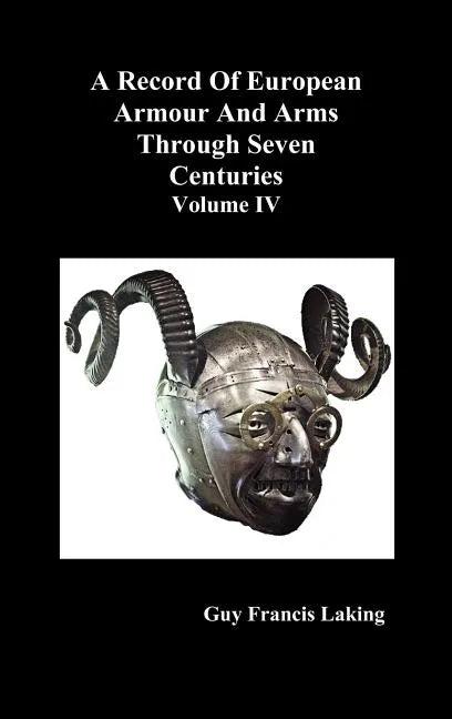 A Record of European Armour and Arms Through Seven Centuries, Volume IV - Hardcover