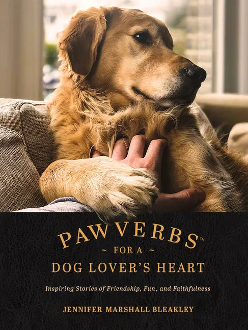 Pawverbs for a Dog Lover's Heart: Inspiring Stories of Friendship, Fun, and Faithfulness - Hardcover