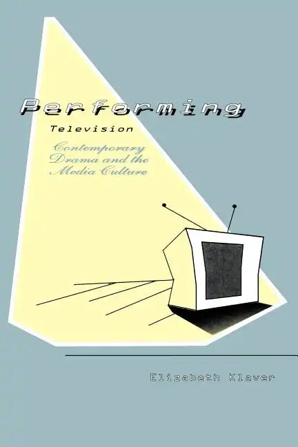 Performing Television: Contemporary Drama and the Media Culture - Paperback