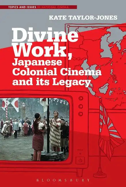Divine Work, Japanese Colonial Cinema and its Legacy - Paperback