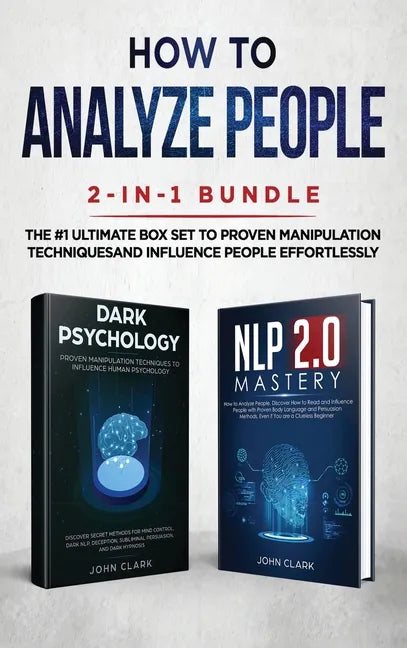 How to Analyze People 2-in-1 Bundle: NLP 2.0 Mastery + Dark Psychology - The #1 Ultimate Box Set to Proven Manipulation Techniques and Influence Peopl - Hardcover