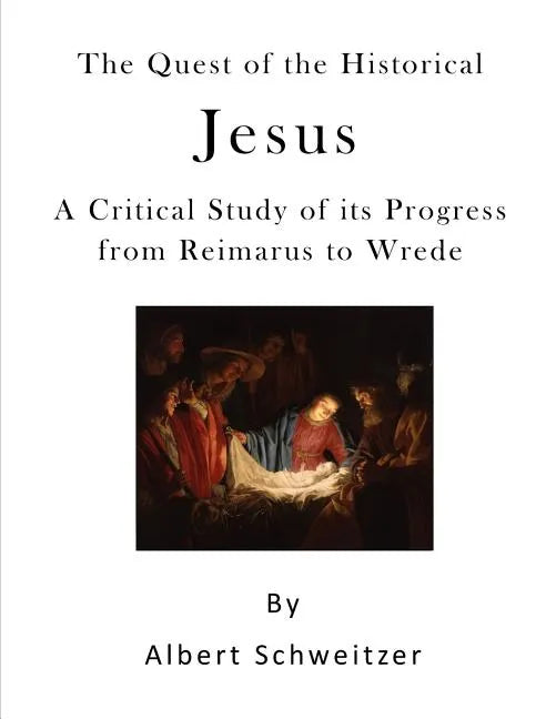 The Quest of the Historical Jesus: A Critical Study of Its Progress from Reimarus to Wrede - Paperback