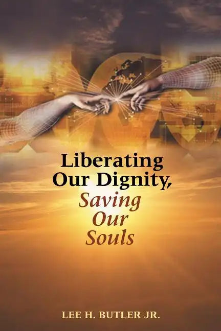 Liberating Our Dignity, Saving Our Souls: A New Theory of African American Identity Formation - Paperback