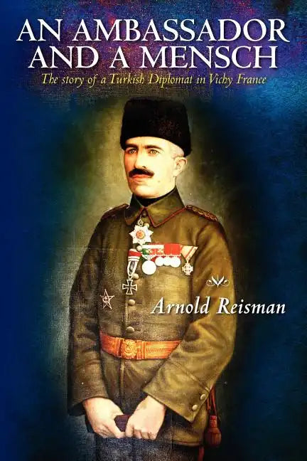 An Ambassador and A Mensch: The story of a Turkish Diplomat in Vichy France - Paperback