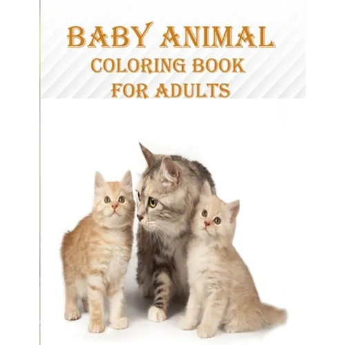 Baby Animal Coloring Book For Adults: 50 unique baby animal designs, a stress relieve and mind relaxation coloring book. a creative coloring book - Paperback