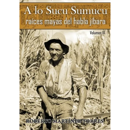 A lo Sucu Sumucu: Raíces Mayas del Habla Jíbara - Paperback