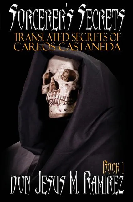 Sorcerer's Secrets, Book 1: Translated Secrets of Carlos Castaneda - Paperback
