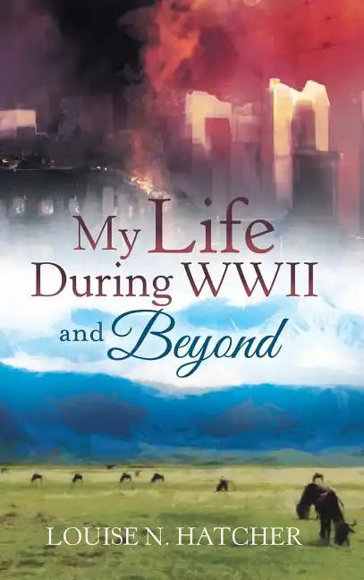 My Life During WWII and Beyond - Hardcover