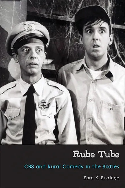Rube Tube: CBS and Rural Comedy in the Sixties - Paperback