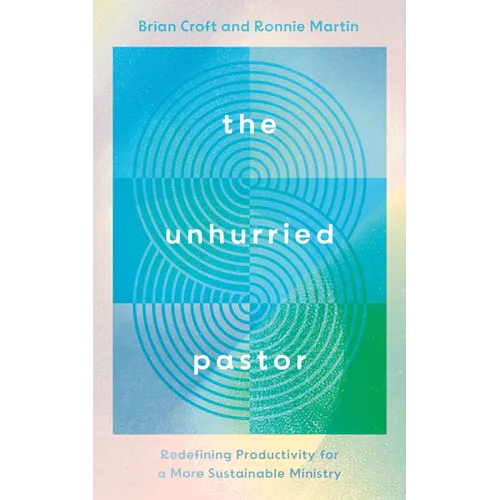 The Unhurried Pastor: Redefining Productivity for a More Sustainable Ministry - Paperback