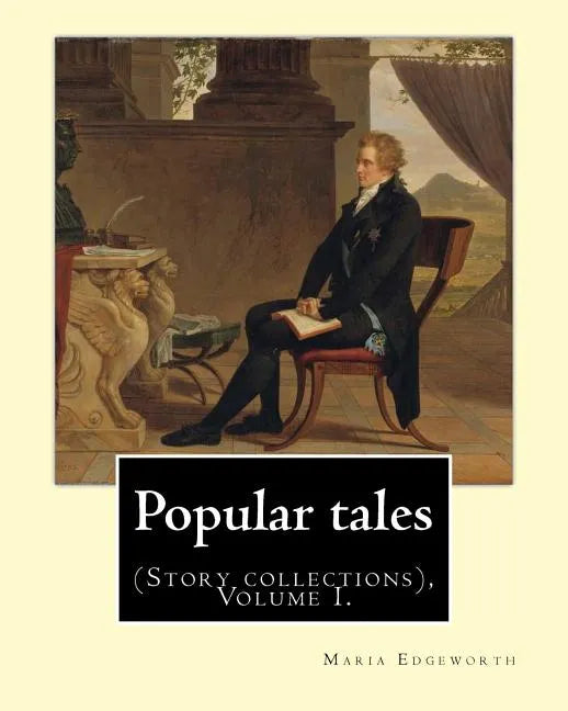Popular tales. By: Maria Edgeworth, and By: Richard Lovell Edgeworth: (Story collections), Volume I. - Paperback
