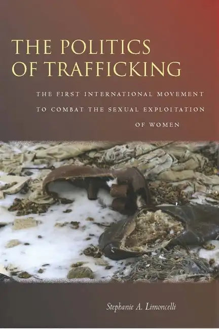 The Politics of Trafficking: The First International Movement to Combat the Sexual Exploitation of Women - Paperback