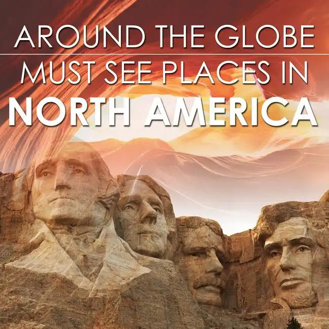 Around The Globe - Must See Places in North America - Paperback