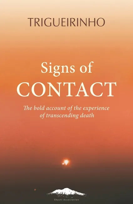 Signs of Contact: The Bold Account of the Experience of Transcending Death - Paperback