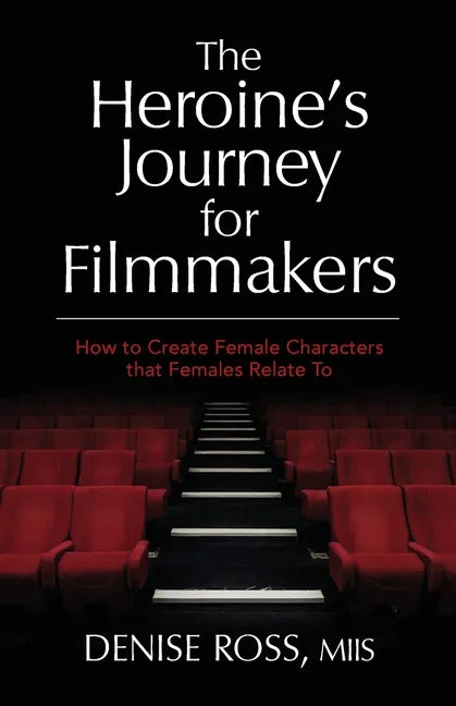 The Heroine's Journey for Filmmakers: How to create female characters that females relate to - Paperback