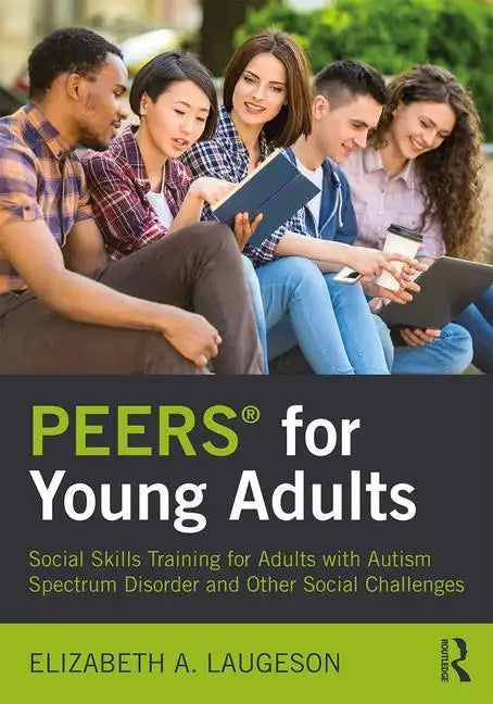 Peers(r) for Young Adults: Social Skills Training for Adults with Autism Spectrum Disorder and Other Social Challenges - Paperback