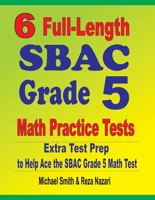 6 Full-Length SBAC Grade 5 Math Practice Tests: Extra Test Prep to Help Ace the SBAC Grade 5 Math Test - Paperback